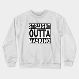 Straight Outta Masking Worn Blk Crewneck Sweatshirt